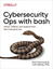 Cybersecurity Ops with Bash